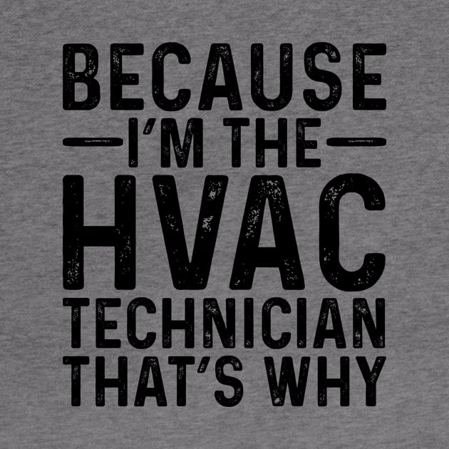 Because I'M The HVAC Technician That's Why by Saimarts